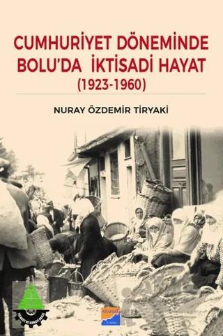 Cumhuriyet Döneminde Bolu’da İktisadi Hayat (1923 – 1960)