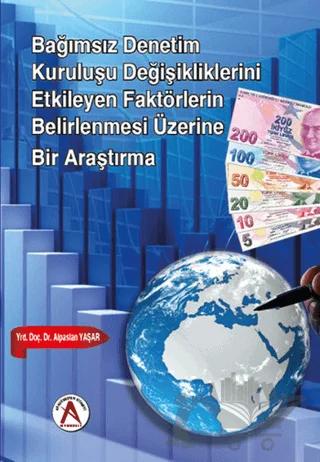 Bağımsız Denetim Kuruluşu Değişikliklerini Etkileyen Faktörlerin Belirlenmesi Üzerine Bir Araştırma
