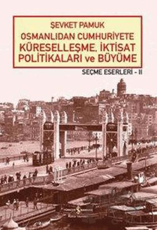 Osmanlıdan Cumhuriyete Küreselleşme, İktisat Politikaları ve Büyüme