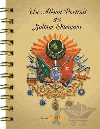 Un Album Portrait des Sultans Ottomans (Fransızca)