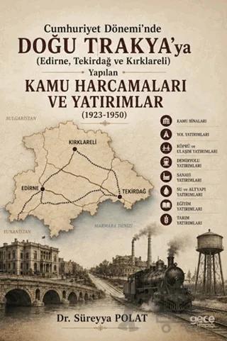 Cumhuriyet Dönemi’nde Doğu Trakya’ya (Edirne, Tekirdağ ve Kırklareli) Yapılan Kamu Harcamaları ve Yatırımlar (1923-1950)