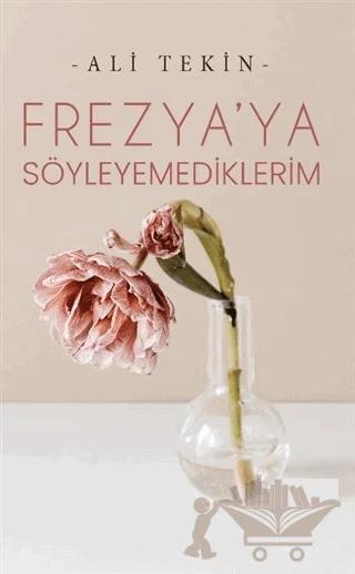 Frezya’ya Söyleyemediklerim