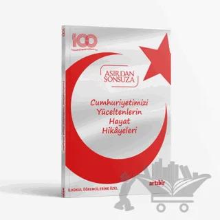 Cumhuriyetimizi Yüceltenlerin Hayat Hikayeleri
