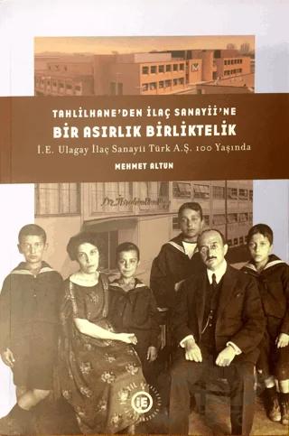Tahlilhane’den İlaç Sanayii’ne Bir Asırlık Birliktelik: İE Ulagay İlaç Sanayii Türk AŞ 100 Yaşında