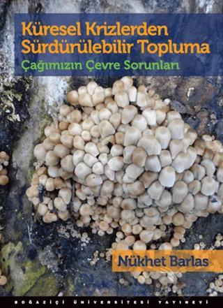 Küresel Krizlerden Sürdürülebilir Topluma – Nükhet Barlas – Boğaziçi Üniversitesi Yayınevi kitap kapağı