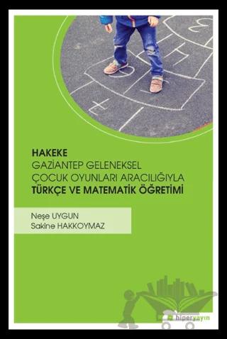 Hakeke Gaziantep Geleneksel Çocuk Oyunları Aracılığıyla Türkçe ve Matematik Öğretimi