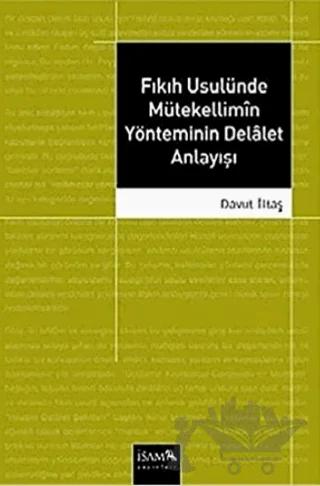 Fıkıh Usulünde Mütekellimin Yönteminin Delalet Anlayışı – Davut İltaş – İsam Yayınları kitap kapağı
