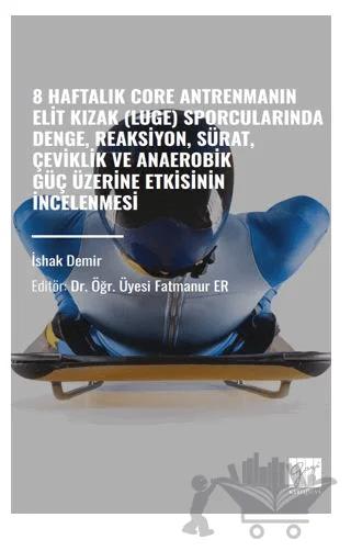 8 Haftalık Core Antrenmanın Elit Kızak Luge) Sporcularında Denge, Reaksiyon, Sürat, Çeviklik Ve Anaerobik Güç Üzerine Etkisinin İncelenmesi