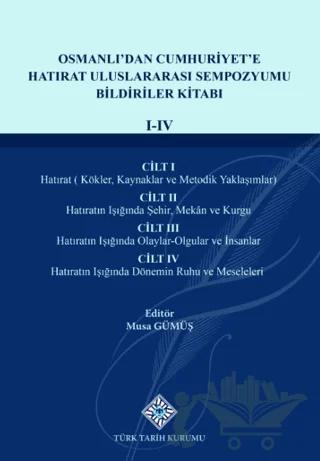 Osmanlı'dan Cumhuriyet'e Hatırat Uluslararası Sempozyumu Bildiriler Kitabı(I-IV.Cilt)