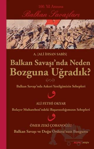 Balkan Savaşı’nda Neden Bozguna Uğradık?