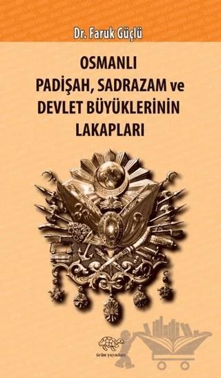 Osmanlı Padişah Sadrazam ve Devlet Büyüklerinin Lakapları