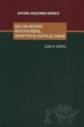 Gizli Belgelerde Mustafa Kemal, Vahdettin ve Kurtuluş Savaşı
