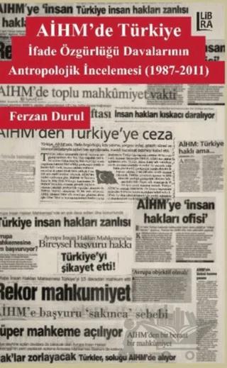 AİHM'de Türkiye: İfade Özgürlüğü Davalarının Antropolojik İncelemesi (1987-2011)