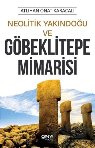 Neolitik Yakındoğu ve Göbeklitepe Mimarisi