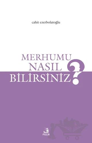 Merhumu Nasıl Bilirsiniz?