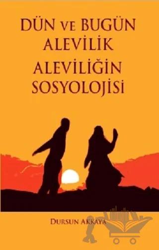 Dün ve Bugün Alevilik - Aleviliğin Sosyolojisi