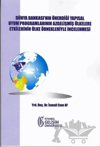 Dünya Bankası'nın Önerdiği Yapısal Uyum Programlarının Az Gelişmiş Ülkelere Etkilerinin Ülke Örnekleriyle İncelenmesi