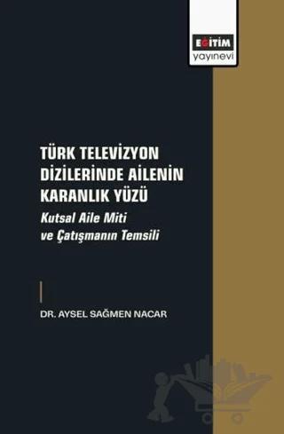 Türk Televizyon Dizilerinde Ailenin Karanlık Yüzü