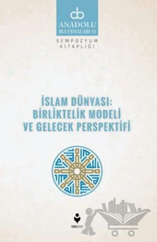İslam Dünyası: Birliktelik Modeli ve Gelecek Perspektifi
