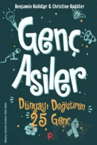 Genç Asiler : Dünyayı Değiştiren 25 Genç