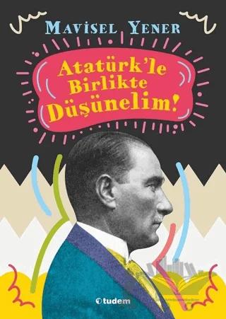 Atatürk'le Birlikte Düşünelim