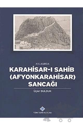 16. Asırda Karahisar-ı Sahib: Afyonkarahisar Sancağı