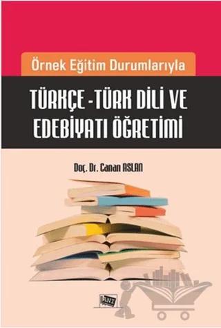 Örnek Eğitim Durumlarıyla Türkçe - Türk Dili ve Edebiyatı Öğretimi
