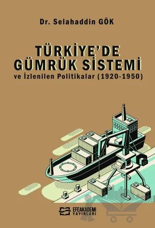 Türkiye’de Gümrük Sistemi ve İzlenilen Politikalar (1920-1950)