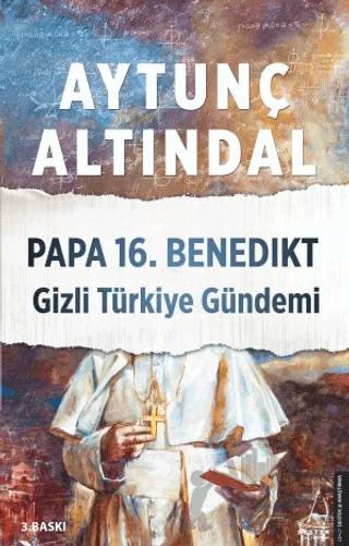 Papa 16. Benedikt Gizli Türkiye Gündemi – Aytunç Altındal – Destek Yayınları kitap kapağı