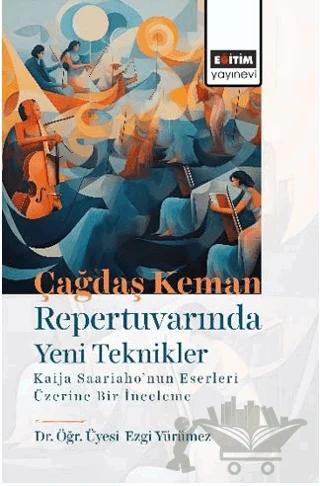Çağdaş Keman Repertuvarında Yeni Teknikler Kaija Saariaho’nun Eserleri Üzerine Bir İnceleme