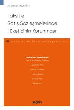 Taksitle Satış Sözleşmelerinde Tüketicinin Korunması – Borçlar Hukuku Monografileri –