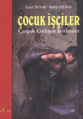 Çocuk İşçiler Çarpık Gelişen Bedenler