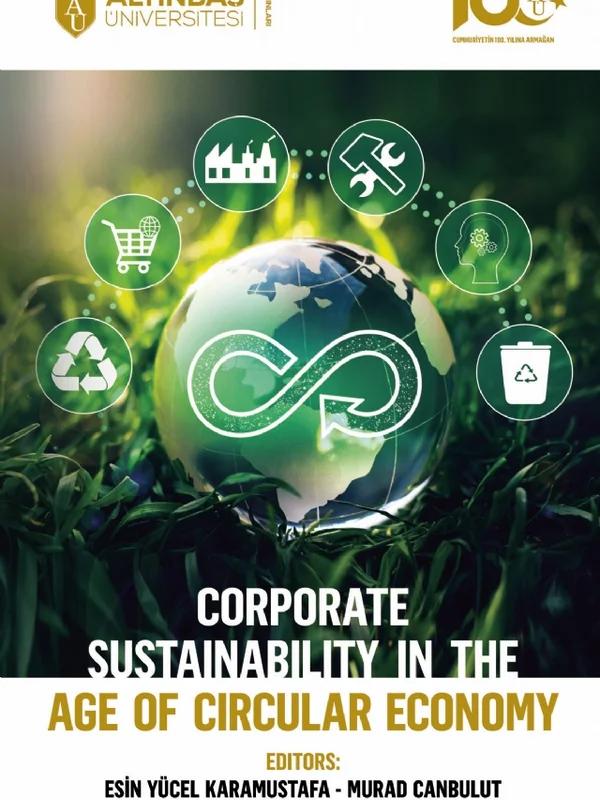 Corporate Sustainability in the Age of Circular Economy – Aysun Kahraman, Bella Gulshan, Burcu Arsan, Cansu Yıldırım, Deniz Palalar Alkan, Dilşah Ertop, Ece İpekoğlu, Evren Serindağ, Hande Begüm Bumin Doyduk, İpek Kazançoğlu, Laura Fernanda Garavito Cerón, Luis Felipe Amaya González, Margarita Avellanada Vargas, María José Bermúdez Gómez, Muhammad Mohsen L – Altınbaş Üniversitesi Yayınları kitap kapağı