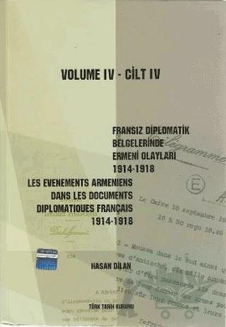 Fransız Diplomatik Belgelerinde Ermeni Olayları 1914-1918-Cilt 4 / Les Evenements Armeniens Dans Les Documents Diplomatiques Français 1914-1918 Volume 4
