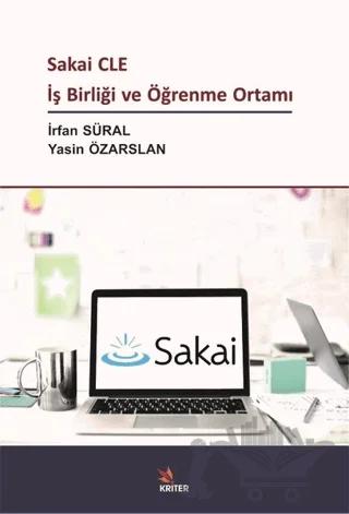Sakai CLE İş Birliği ve Öğrenme Ortamı – İrfan Süral, Yasin Özarslan – Kriter Yayınları kitap kapağı