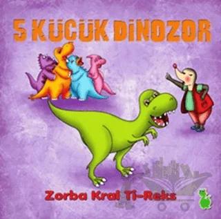 5 Küçük Dinozor: Zorba Kral Ti-Reks