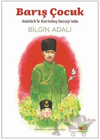 Barış Çocuk - Atatürk'le Kurtuluş Savaşı'nda