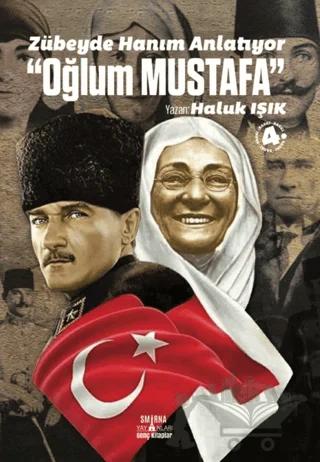 Zübeyde Hanım Anlatıyor: Oğlum Mustafa