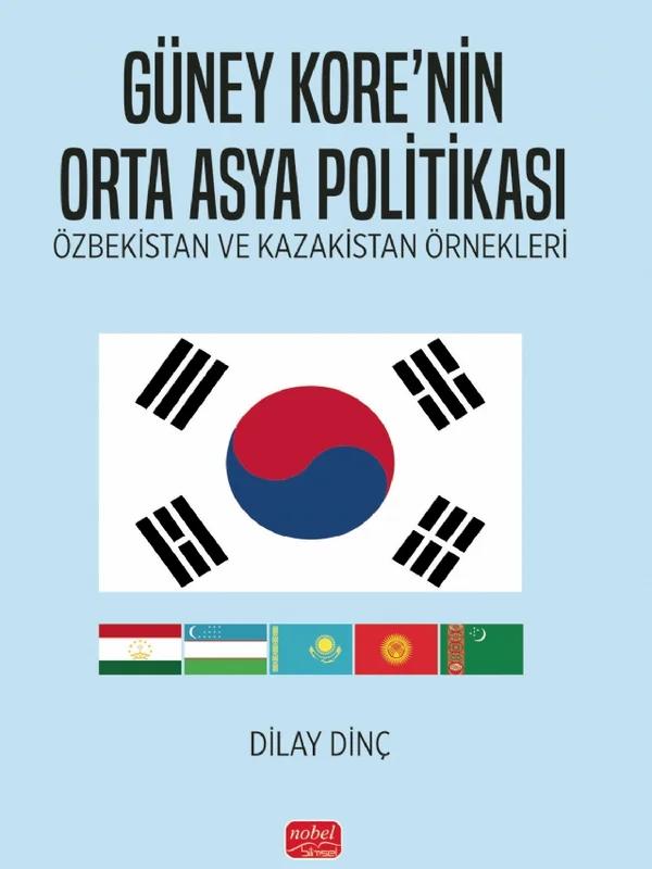 GÜNEY KORE’NİN ORTA ASYA POLİTİKASI - Özbekistan ve Kazakistan Örnekleri