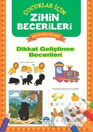 Dikkat Geliştirme Becerileri - Çocuklar İçin Zihin Becerileri Aktivite Kitabı