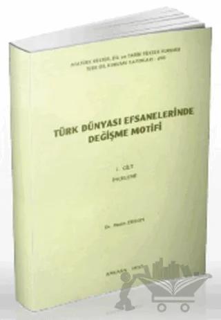 Türk Dünyası Efsanelerinde Değişme Motifi Cilt 1: İnceleme