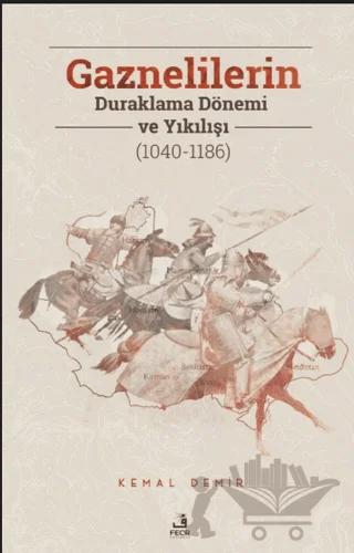 Gaznelilerin Duraklama Dönemi ve Yıkılışı (1040-1186)