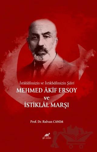 İstiklâlimizin ve İstikbâlimizin Şâiri Mehmed Âkif Ersoy ve İstiklâl Marşı
