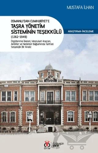 Osmanlı’dan Cumhuriyet’e Taşra Yönetim Sisteminin Teşekkülü (1362-1949)