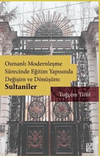 Osmanlı Modernleşme Sürecinde Eğitim Yapısında Değişim ve Dönüşüm: Sultaniler