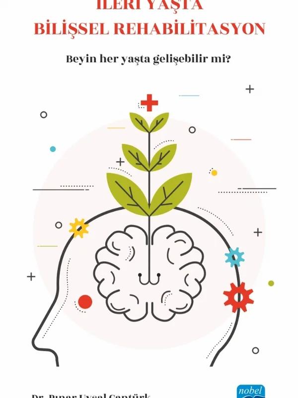 İLERİ YAŞTA BİLİŞSEL REHABİLİTASYON - Beynimiz her yaşta gelişebilir mi?