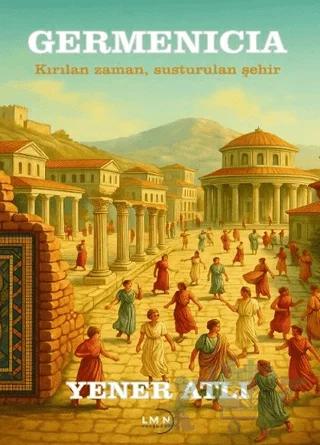 Germenicia - Kırılan Zaman, Susturulan Şehir
