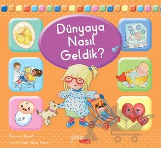 Dünyaya Nasıl Geldik?