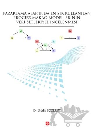 Pazarlama Alanında En Sık Kullanılan Process Makro Modellerinin Veri Setleriyle İncelenmesi