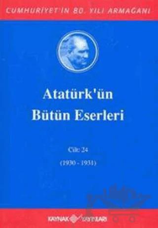 Atatürk'ün Bütün Eserleri Cilt: 24 (1930 - 1931)